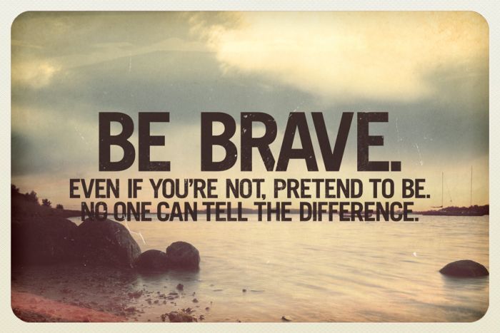 Best 26 Quotes About Being BravePick The Brain Motivation And Self 